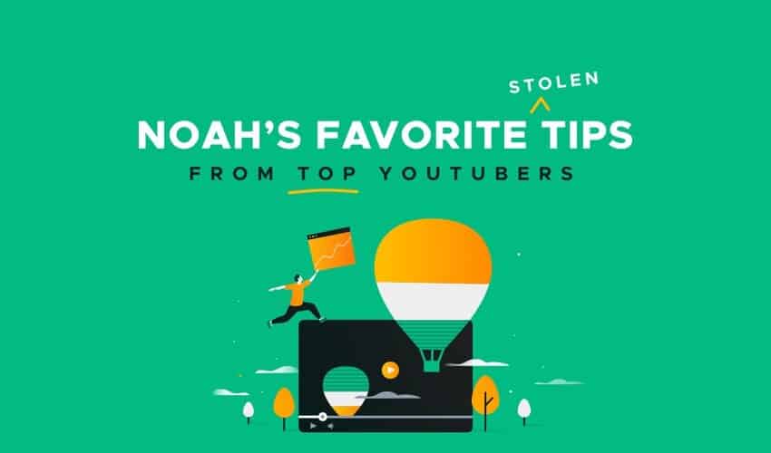 Noah’s Favorite Stolen Tips From Top YouTubers