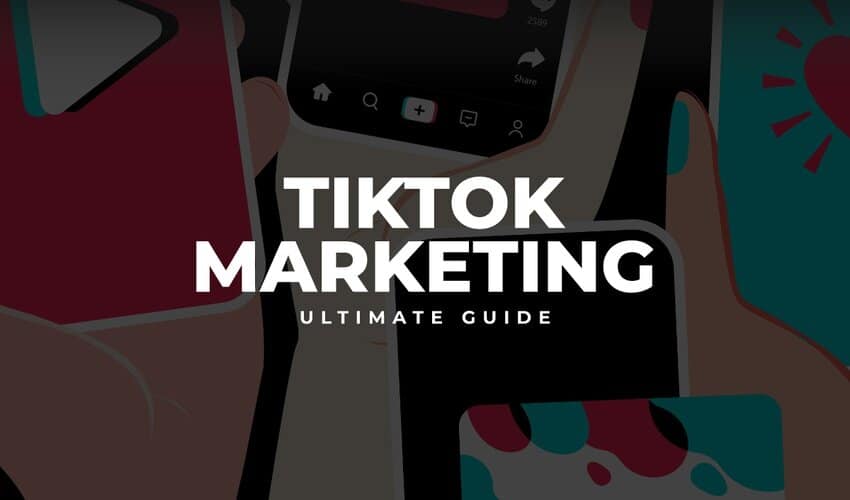 TikTok Marketing: Ultimate Guide 